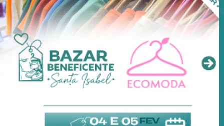 Hospital e Maternidade Santa Isabel promove Bazar Beneficente nos dias 04 e 05 de fevereiro